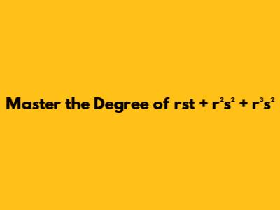Master the Degree of rst + r²s² + r³s²