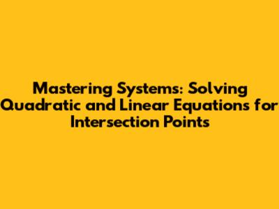 Mastering Systems: Solving Quadratic and Linear Equations for Intersection Points
