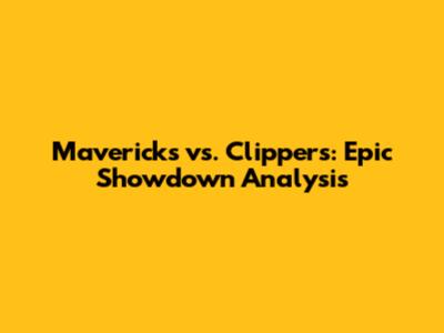 Mavericks vs. Clippers: Epic Showdown Analysis