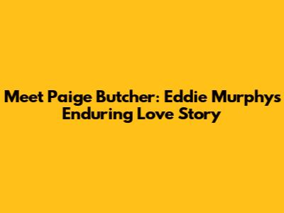 Meet Paige Butcher: Eddie Murphy's Enduring Love Story