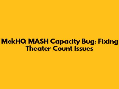MekHQ MASH Capacity Bug: Fixing Theater Count Issues