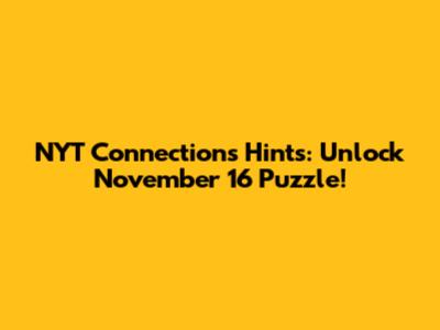 NYT Connections Hints: Unlock November 16 Puzzle!
