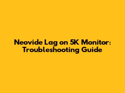Neovide Lag on 5K Monitor: Troubleshooting Guide
