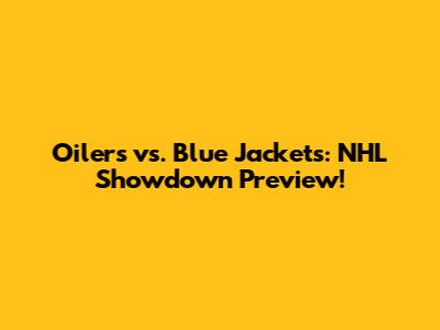 Oilers vs. Blue Jackets: NHL Showdown Preview!