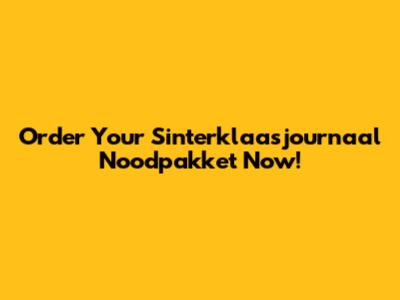 Order Your Sinterklaasjournaal Noodpakket Now!