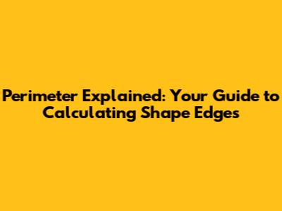 Perimeter Explained: Your Guide to Calculating Shape Edges