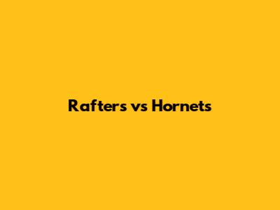 Rafters vs Hornets