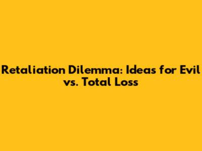Retaliation Dilemma: Ideas for Evil vs. Total Loss