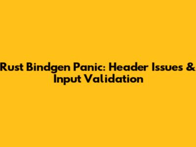 Rust Bindgen Panic: Header Issues & Input Validation
