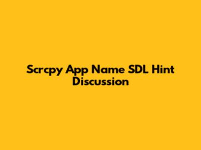 Scrcpy App Name SDL Hint Discussion