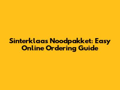 Sinterklaas Noodpakket: Easy Online Ordering Guide
