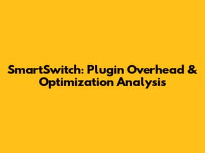 SmartSwitch: Plugin Overhead & Optimization Analysis