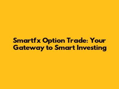 Smartfx Option Trade: Your Gateway to Smart Investing
