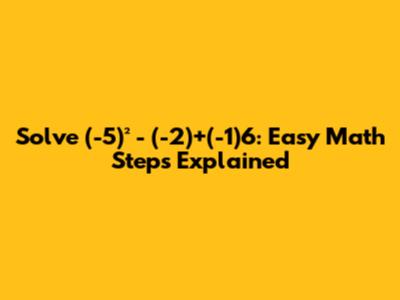Solve (-5)² - (-2)+(-1)6: Easy Math Steps Explained