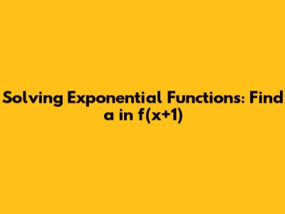 Solving Exponential Functions: Find 'a' in f(x+1)