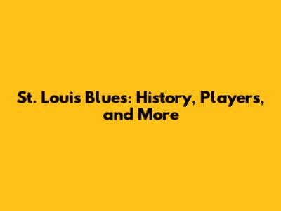 St. Louis Blues: History, Players, and More