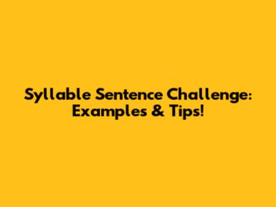 Syllable Sentence Challenge: Examples & Tips!