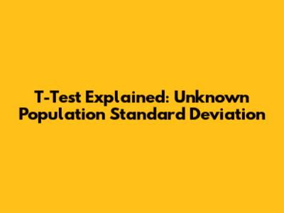 T-Test Explained: Unknown Population Standard Deviation