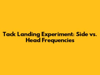 Tack Landing Experiment: Side vs. Head Frequencies