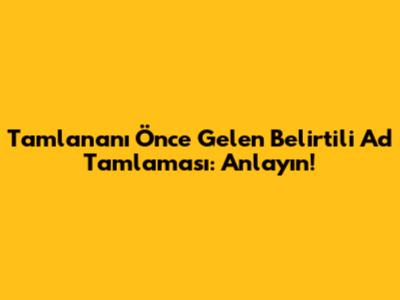 Tamlananı Önce Gelen Belirtili Ad Tamlaması: Anlayın!