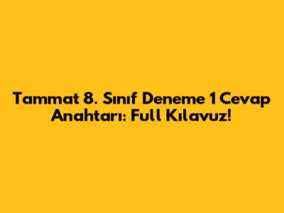 Tammat 8. Sınıf Deneme 1 Cevap Anahtarı: Full Kılavuz!
