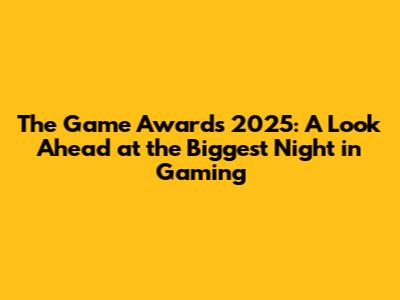 The Game Awards 2025: A Look Ahead at the Biggest Night in Gaming