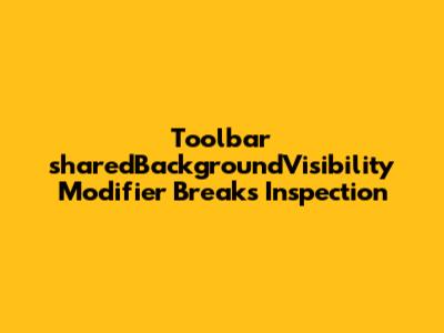 Toolbar `sharedBackgroundVisibility` Modifier Breaks Inspection