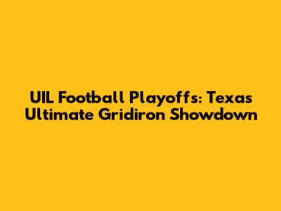 UIL Football Playoffs: Texas' Ultimate Gridiron Showdown