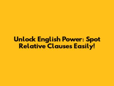 Unlock English Power: Spot Relative Clauses Easily!