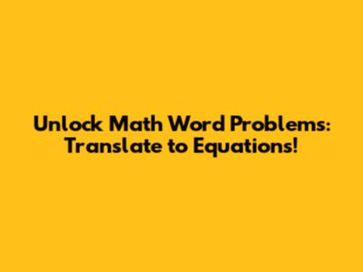 Unlock Math Word Problems: Translate to Equations!