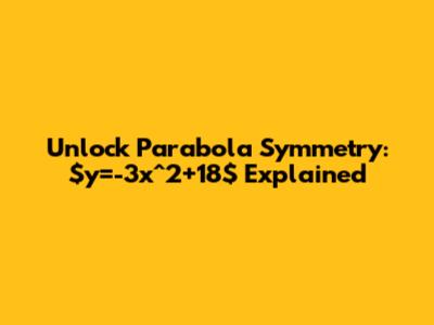 Unlock Parabola Symmetry: $y=-3x^2+18$ Explained