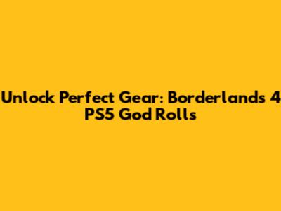 Unlock Perfect Gear: Borderlands 4 PS5 God Rolls
