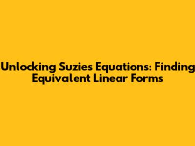 Unlocking Suzie's Equations: Finding Equivalent Linear Forms