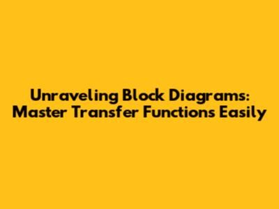 Unraveling Block Diagrams: Master Transfer Functions Easily