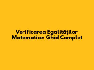 Verificarea Egalităților Matematice: Ghid Complet