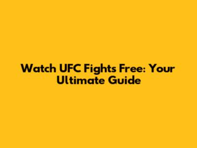Watch UFC Fights Free: Your Ultimate Guide