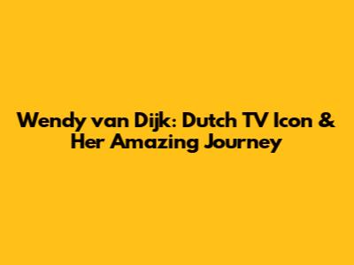 Wendy van Dijk: Dutch TV Icon & Her Amazing Journey