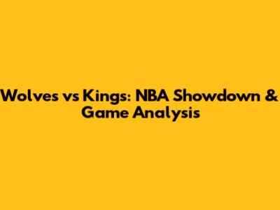 Wolves vs Kings: NBA Showdown & Game Analysis