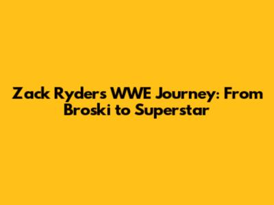 Zack Ryder's WWE Journey: From Broski to Superstar